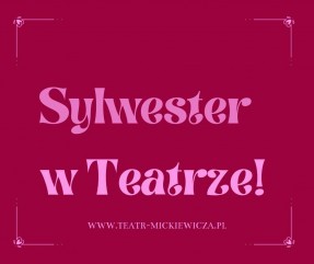 Sylwester w Teatrze. Gramy dwa przedstawienia! Brak wolnych miejsc!