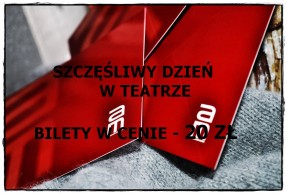 Szczęśliwy Dzień w Teatrze 06.02.2019 r./ŚRODA/.