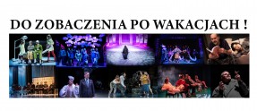 Przerwa wakacyjna w Teatrze od 1 lipca do 31 lipca. Repertuar na wrzesień dostępny w zakładce repertuar